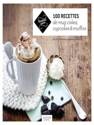 cover image of 100 recettes de mug cakes, cupcakes et muffins